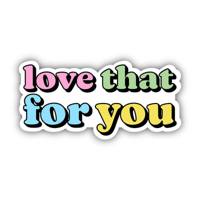 Love That For You – Aesthetic Vinyl Sticker