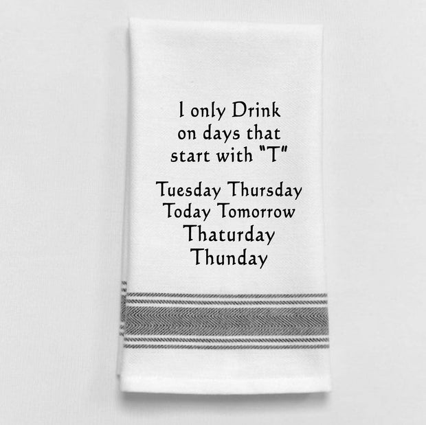 I only drink on days that...Kitchen Towel