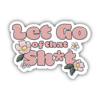 Let Go of That Shit – Vinyl Sticker