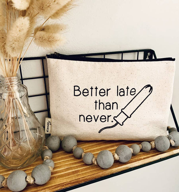 Zipper Pouch – “Better Late Than Never” Edition