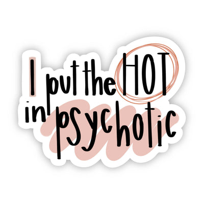 I Put the Hot in Psychotic – Vinyl Sticker
