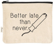 Zipper Pouch – “Better Late Than Never” Edition